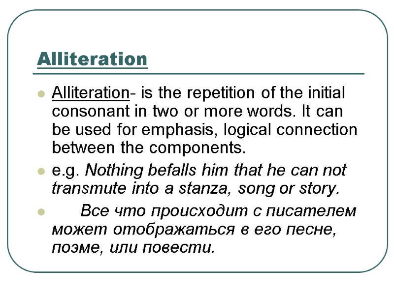 Alliteration Alliteration- is the repetition of the initial consonant in two or more words.